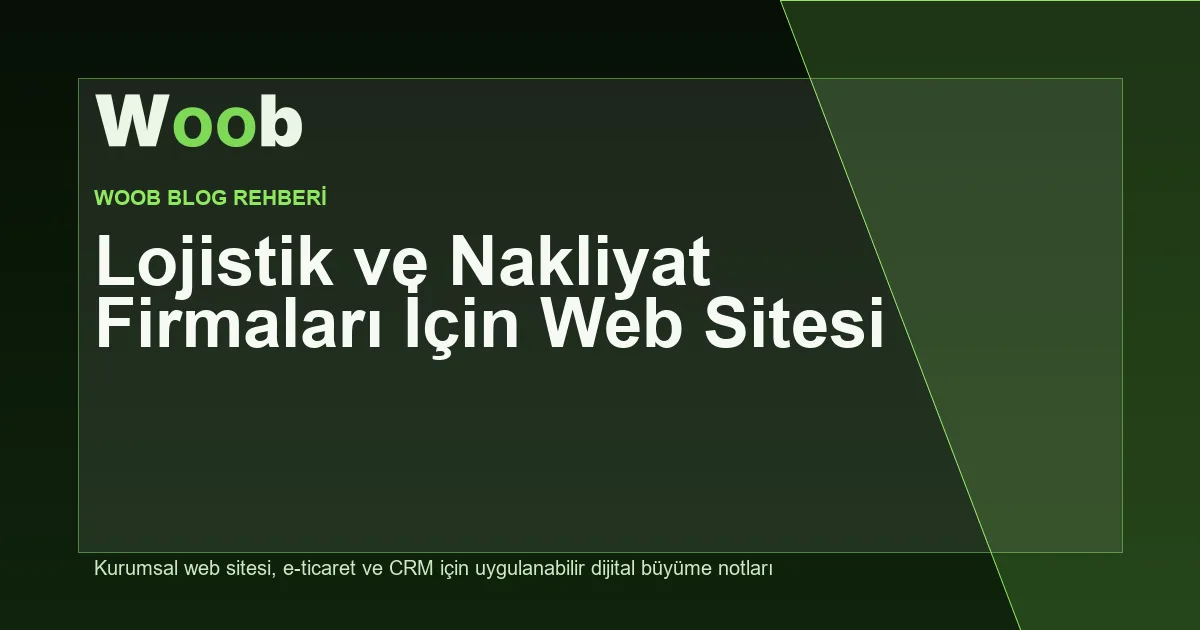 Lojistik ve Nakliyat Firmaları İçin Web Sitesi - Woob Blog kapak görseli